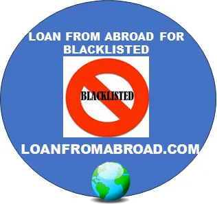 Blacklisted and Looking for a Loan From Abroad