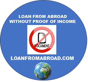 LOAN FROM ABROAD WITHOUT PROOF OF INCOME