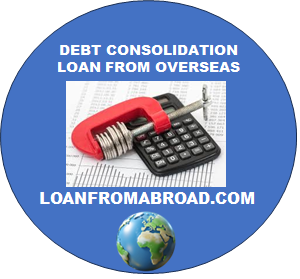 Debt Consolidation Loan from Abroad –Overseas debt refinancing