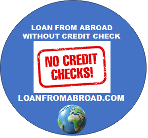 LOAN FROM ABROAD WITHOUT CREDIT CHECK 